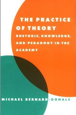 The Practice of Theory: Rhetoric, Knowledge, and Pedagogy in the Academy cover
